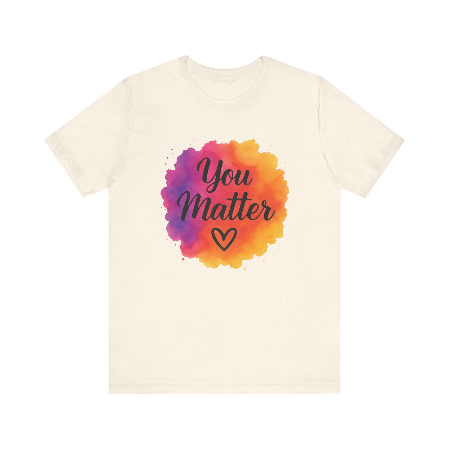 natural You Matter Unisex T-Shirt – Motivational Everyday Wear