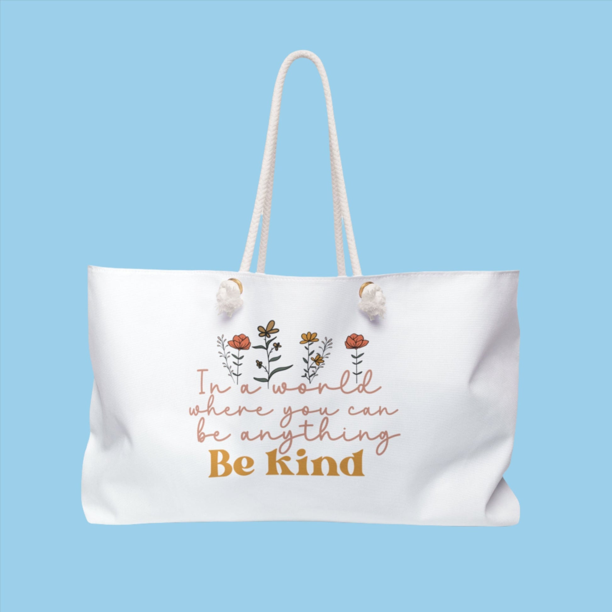  In A World Where You Can Be Anything - Be Kind Weekender Tote