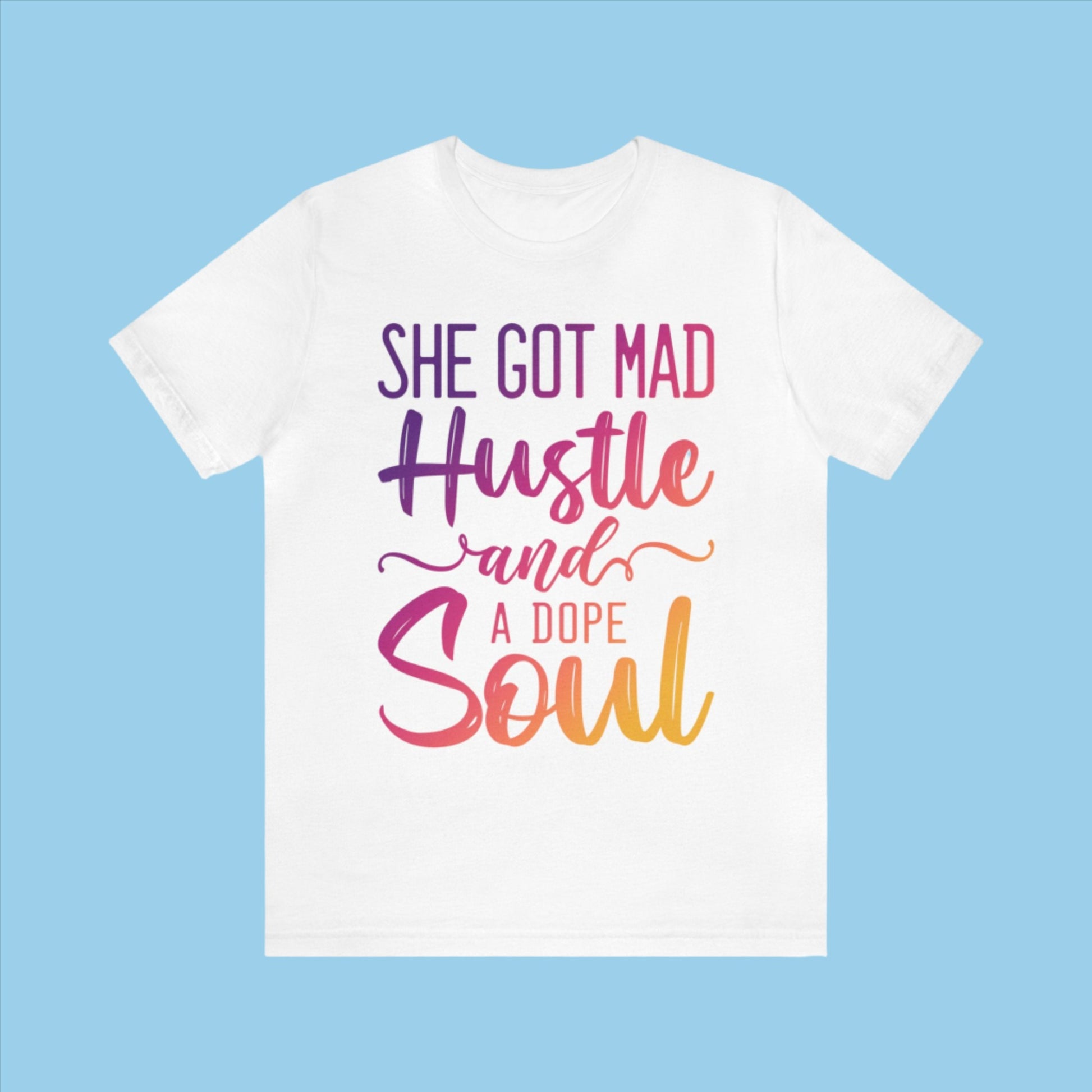 White  She Got Mad Hustle and a Dope Soul Bella+Canvas Tee